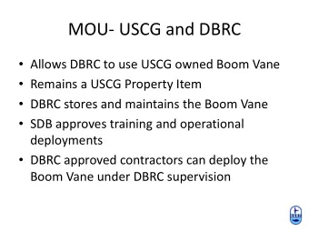 MOU- USCG and DBRC  Allows DBRC to use USCG owned Boom Vane  Remains a USCG Property Item