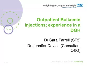 injections; experience in a  DGH  Dr Sara Farrell (ST3)  Dr Jennifer Davies (Consultant  O&amp;G)