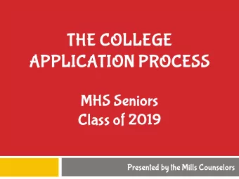 THE COLLEGE  APPLICATION PROCESS  MHS Seniors  Class of 2019  Presented by the Mills Counselors