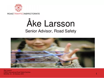 ke Larsson  Senior Advisor, Road Safety  ke Larsson  PIARC International Road Safety Seminar  1