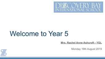 Welcome to Year 5  Mrs. Rachel Anne Ashcroft - YGL  Monday 19th August 2019  Year 5 Teaching Team