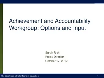 Workgroup: Options and Input  Sarah Rich  Policy Director  October 17, 2012  1  The Washington