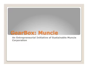 GearBox: Muncie  An Entrepreneurial Initiative of Sustainable Muncie  Corporation  Michael