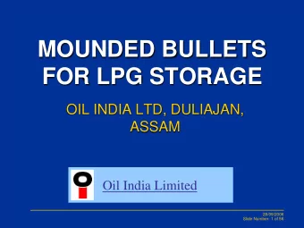 MOUNDED BULLETS  FOR LPG STORAGE  OIL INDIA LTD, DULIAJAN,  ASSAM Oil India Limited  28/09/2006
