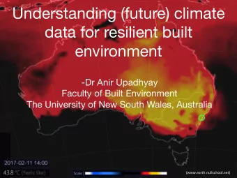 Understanding (future) climate  data for resilient built environment -Dr Anir Upadhyay Faculty of