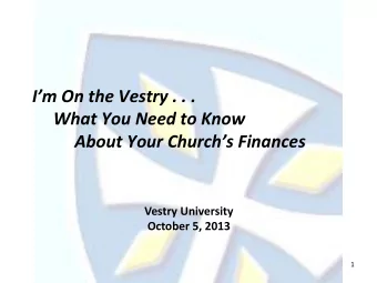 About Your Churchs Finances Vestry University October 5, 2013  1  Agenda  Your Role and