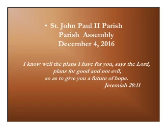 St. John Paul II Parish  Parish  Assembly  December 4, 2016  I know well the plans I have for