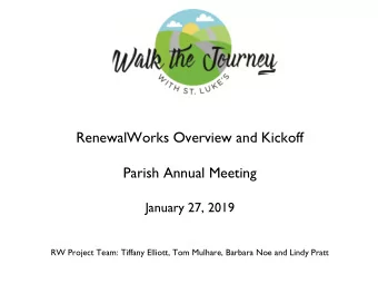 RenewalWorks Overview and Kickoff  Parish Annual Meeting  January 27, 2019  RW Project Team: