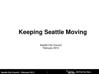 Keeping Seattle Moving  Seattle City Council  February 2013 Seattle City Council  February 2013
