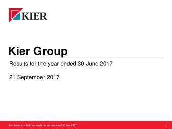 Kier Group  Results for the year ended 30 June 2017  21 September 2017 Kier Group plc  Full Year