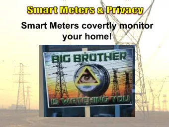 Smart Meters covertly monitor  your home! In 2010, Victoria  s Privacy Commissioner  expressed