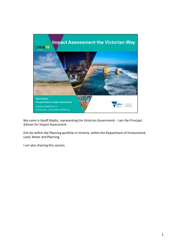 Impact Assessment the Victorian Way  Geoff Ralphs  Principal Advisor Impact Assessment  Victorian
