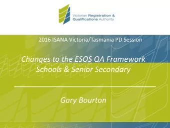 Changes to the ESOS QA Framework  Schools &amp; Senior Secondary  Gary Bourton  VRQA ESOS