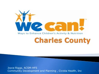 Joyce Riggs, ACSM-HFS  Community Development and Planning , Civista Health, Inc  The WE CAN!