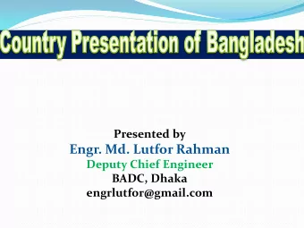 Engr. Md. Lutfor Rahman  Deputy Chief Engineer  BADC, Dhaka  engrlutfor@gmail.com  Agriculture in
