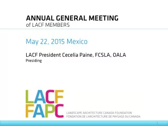 ANNUAL GENERAL MEETING   of LACF MEMBERS    May 22, 2015 Mexico  LACF President Cecelia Paine,