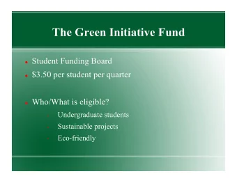 The Green Initiative Fund  Student Funding Board  $3.50 per student per quarter  Who/What