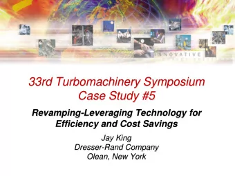 33rd Turbomachinery Symposium  Case Study #5  Revamping-Leveraging Technology for Efficiency and