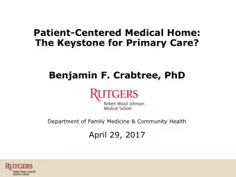 The Keystone for Primary Care?  Benjamin F. Crabtree, PhD  Department of Family Medicine &amp;