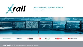 Introduction to the Xrail Alliance  Brussels, January 2017  Alliance members:  CONFIDENTIAL  XRAIL