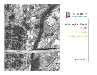 Washington Street  Study  Community Working Group #2 March 14, 2017  Agenda  Review previous