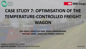 CASE STUDY 7: OPTIMISATION OF THE  TEMPERATURE-CONTROLLED FREIGHT  WAGON  ADIL BAIJU, ASHUTOSH