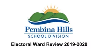 Electoral Ward Review 2019-2020  Pembina Hills School Division  Electoral Ward Review Goal:  Review