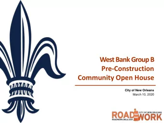 West Bank Group B  Pre-Construction  Community Open House  City of New Orleans  March 10, 2020