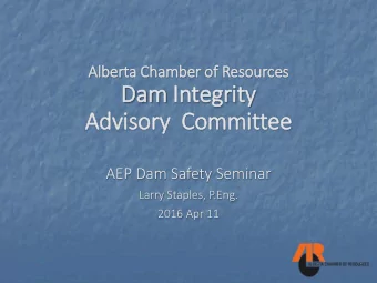Dam Integr  egrity  y  Advi  Advisory  Co  Committee  AEP Dam Safety Seminar  Larry Staples, P.Eng.