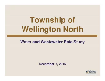 Township of  Wellington North  Water and Wastewater Rate Study  December 7, 2015  Study Purpose