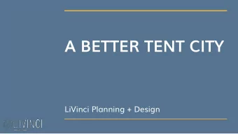 A BETTER TENT CITY  LiVinci Planning + Design  Introduction  The Problem: Homelessness and