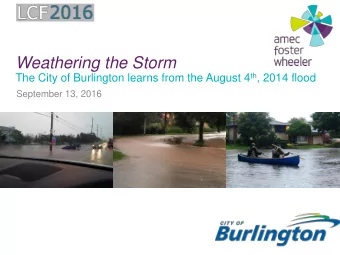 Weathering the Storm The City of Burlington learns from the August 4 th , 2014 flood  September 13,