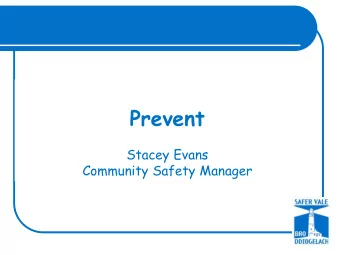 Prevent  Stacey Evans  Community Safety Manager  Introduction and Aims  To better understand the