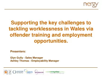Supporting the key challenges to  tackling worklessness in Wales via  offender training and