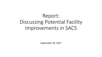 Report:  Discussing Potential Facility  Improvements in SACS  September 26, 2017  Outline