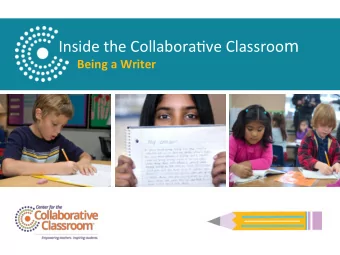 Inside the Collabora0ve Classroo m  Being a Writer The Center for Collabora0ve Classroom  is a
