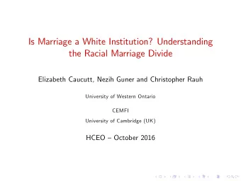 Is Marriage a White Institution? Understanding  the Racial Marriage Divide  Elizabeth Caucutt,