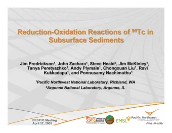 Reduction-Oxidation Reactions of 99 Tc in  Subsurface Sediments Jim Fredrickson 1 , John Zachara 1