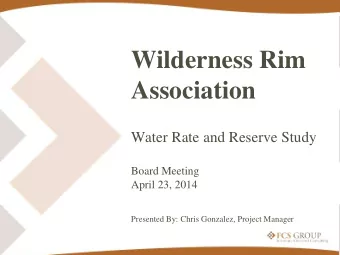 Wilderness Rim  Association  Water Rate and Reserve Study  Board Meeting  April 23, 2014  Presented
