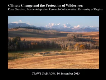 Climate Change and the Protection of Wilderness  Dave Sauchyn, Prairie Adaptation Research