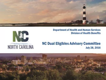 NC Dual Eligibles Advisory Committee  July 28, 2016  Welcome  NC Department of Health and Human