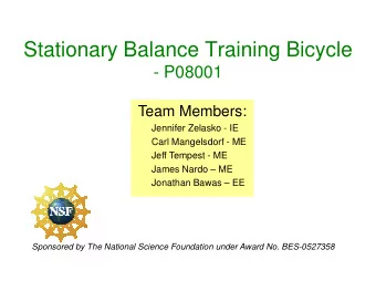 Stationary Balance Training Bicycle  - P08001  Team Members:  Jennifer Zelasko - IE  Carl