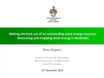Barbados has an excellent wind resource!  Measuring and mapping wind energy in Barbados  Tom Rogers