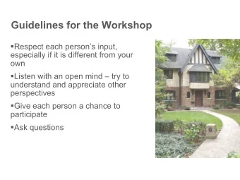 Guidelines for the Workshop  Respect each persons input,  especially if it is different from