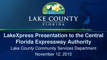 LakeXpress Presentation to the Central  Florida Expressway Authority  Lake County Community