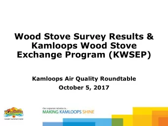 Kamloops Wood Stove  Exchange Program (KWSEP)  Kamloops Air Quality Roundtable  October 5, 2017