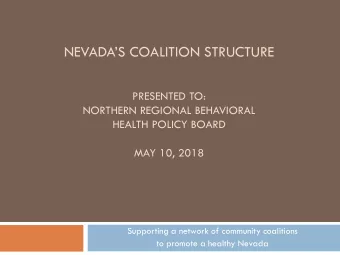 NEVADAS COALITION STRUCTURE  PRESENTED TO:  NORTHERN REGIONAL BEHAVIORAL  HEALTH POLICY BOARD