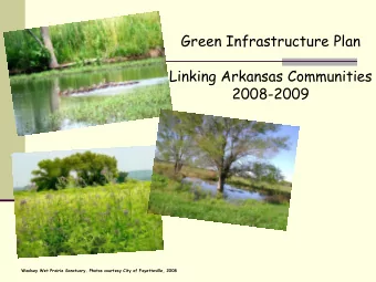 Green Infrastructure Plan  Linking Arkansas Communities  2008-2009  Woolsey Wet Prairie Sanctuary.