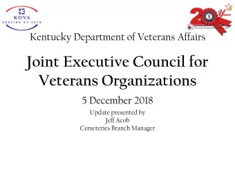 Joint Executive Council for  Veterans Organizations  5 December 2018  Update presented by  Jeff