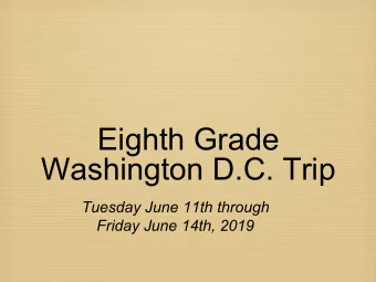Eighth Grade  Washington D.C. Trip  Tuesday June 11th through  Friday June 14th, 2019  Tour Company